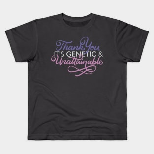 It's Genetic and Unattainable Kids T-Shirt